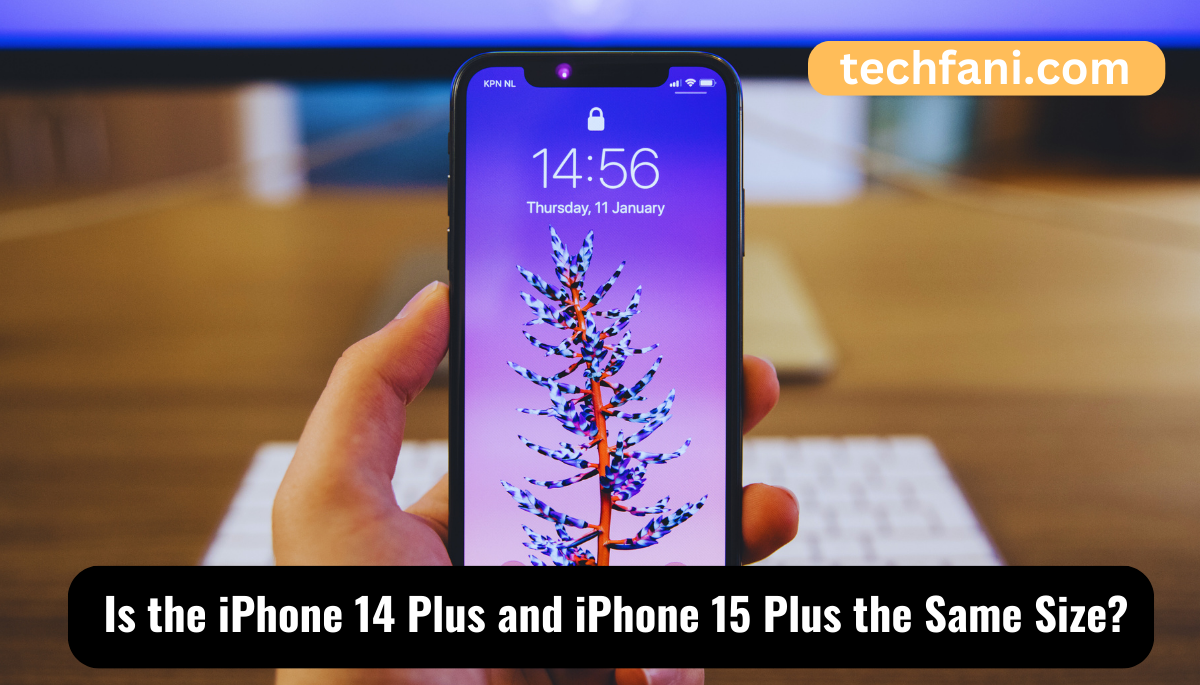 Is the iPhone 14 Plus and iPhone 15 Plus the Same Size?