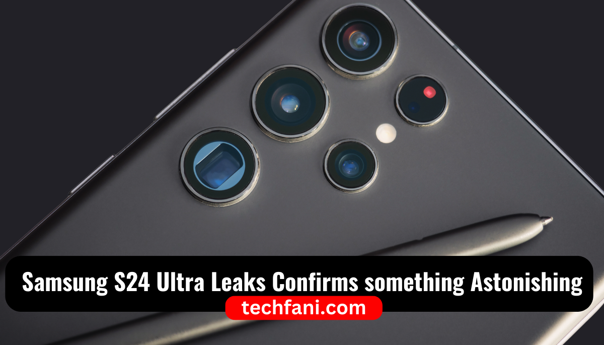 Samsung S24 Ultra Leaks Confirms something Astonishing
