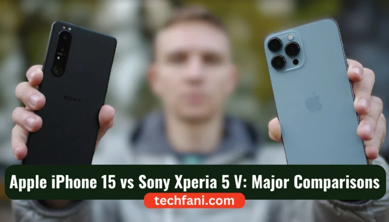 Apple iPhone 15 vs Sony Xperia 5 V: Major Comparisons