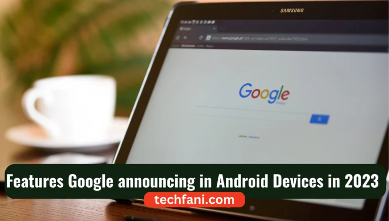 Features Google announcing in Android Devices in 2023